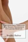 Performance Through The Dance Technique Of Lester Horton By Ana-Marie Forsythe (Introduction by), Bradley B. Shelver Cover Image