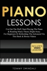 Piano Lessons: Cut Out The Fluff, Start Playing The Piano & Reading Music Theory Right Away. For Beginners Or Refreshing The Advanced By Tommy Swindali Cover Image