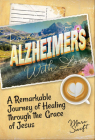 From Alzheimer's with Love: A Remarkable Journey of Healing Through the Grace of Jesus By Marc Swift Cover Image