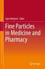 Fine Particles in Medicine and Pharmacy By Egon Matijevic (Editor) Cover Image