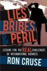 Lies, Bribes & PERIL: Lessons for the REAL Challenges of International Business Cover Image