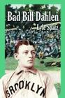 Bad Bill Dahlen: The Rollicking Life and Times of an Early Baseball Star By Lyle Spatz Cover Image