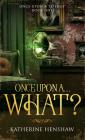 Once Upon A... What? By Katherine Henshaw Cover Image