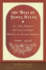 The Best of James Allen: Includes As a Man Thinketh and Out From the Heart Cover Image
