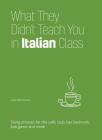 What They Didn't Teach You in Italian Class: Slang Phrases for the Cafe, Club, Bar, Bedroom, Ball Game and More By Gabrielle Euvino Cover Image