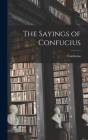 The Sayings of Confucius By Confucius Cover Image