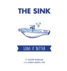 The Sink: Leave It Better By Daren Martin, Walter Nusbaum Cover Image