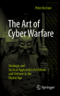 The Art of Cyber Warfare: Strategic and Tactical Approaches for Attack and Defense in the Digital Age Cover Image