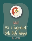 Hello! 285 5-Ingredient Side Dish Recipes: Best 5-Ingredient Side Dish Cookbook Ever For Beginners [Book 1] By MS Side Dish Cover Image