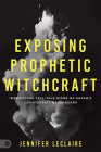 Exposing Prophetic Witchcraft: Identifying Telltale Signs of Satan's Counterfeit Messengers Cover Image