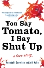 You Say Tomato, I Say Shut Up: A Love Story By Annabelle Gurwitch, Jeff Kahn Cover Image