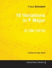 10 Variations in F Major D.156 - For Solo Piano (1815) By Franz Schubert Cover Image