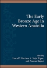 The Early Bronze Age in Western Anatolia (Suny Series) By Laura K. Harrison (Editor), A. Nejat Bilgen (Editor), Asuman Kapuci (Editor) Cover Image