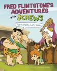 Fred Flintstone's Adventures with Screws: Righty Tighty, Lefty Loosey (Flintstones Explain Simple Machines) Cover Image