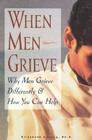 When Men Grieve: Why Men Grieve Differently and How You Can Help Cover Image