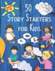 50 Story Starters: For Kids Ages 5-10 By Michele Collins Cover Image