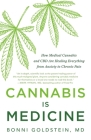 Cannabis Is Medicine: How Medical Cannabis and CBD Are Healing Everything from Anxiety to Chronic Pain By Bonni Goldstein, MD Cover Image