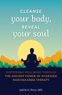Cleanse Your Body, Reveal Your Soul: Sustainable Well-Being Through the Ancient Power of Ayurveda Panchakarma Therapy By Judith E. Pentz Cover Image