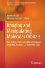 Imaging and Manipulating Molecular Orbitals: Proceedings of the 3rd Atmol International Workshop, Berlin 24-25 September 2012 (Advances in Atom and Single Molecule Machines) By Leonhard Grill (Editor), Christian Joachim (Editor) Cover Image