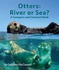 Otters: River or Sea? a Compare and Contrast Book Cover Image