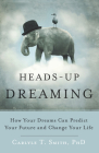 Heads-Up Dreaming: How Your Dreams Can Predict Your Future and Change Your Life Cover Image