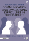 Working with Communication and Swallowing Difficulties in Older Adults By Rebecca Allwood Cover Image