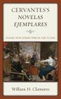 Cervantes's Novelas ejemplares: Reading their Lessons from His Time to Ours By William H. Clamurro Cover Image