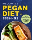 The Complete Pegan Diet for Beginners: A 14-Day Weight Loss Meal Plan with 50 Easy Recipes By Amelia Levin Cover Image