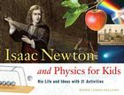 Isaac Newton and Physics for Kids: His Life and Ideas with 21 Activities (For Kids series #30) By Kerrie Logan Hollihan Cover Image