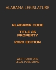 Alabama Code Title 35 Property 2020 Edition: West Hartford Legal Publishing Cover Image