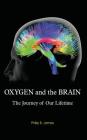 Oxygen and the Brain: The Journey of Our Lifetime By Philip B. James Cover Image