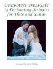 Operatic Delight: 14 Enchanting Melodies for Flute and Guitar By Mark Phillips Cover Image