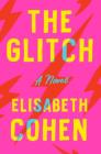 The Glitch: A Novel By Elisabeth Cohen Cover Image