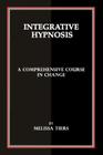 Integrative Hypnosis: A Comprehensive Course in Change Cover Image