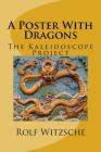 A Poster With Dragons: Kaleidoscope Project By Rolf A. F. Witzsche Cover Image