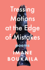 Tressing Motions at the Edge of Mistakes: Poems (Multiverse) By Imane Boukaila Cover Image