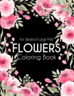 Flowers Coloring Book: An Adult Coloring Book with Beautiful Realistic Flowers, Bouquets, Floral Designs, Sunflowers, Roses, Leaves, Spring, Cover Image