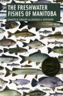 The Freshwater Fishes of Manitoba By Kenneth Stewart, Douglas Watkinson Cover Image