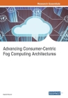 Advancing Consumer-Centric Fog Computing Architectures By Kashif Munir (Editor) Cover Image