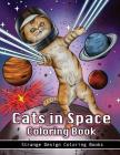 Cats in Space Coloring Book: A coloring book for all ages featuring cosmic cats, kittens, kitties, space scenes, lasers, planets, stars, unicorns a Cover Image