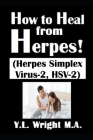 How to Heal from Herpes! (Herpes Simplex Virus-2, HSV-2): How Contagious Is Herpes? Is There a Cure for Herpes? Dating With Herpes. What Are the Sympt Cover Image