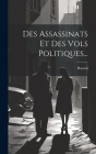 Des Assassinats Et Des Vols Politiques... By Raynal (Guillaume-Thomas-Franço Abbé) Cover Image