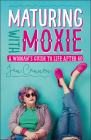 Maturing with Moxie: A Woman’s Guide to Life after 60 By Jan Cannon Cover Image