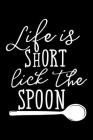 Life Is Short Lick The Spoon: 100 Pages 6'' x 9'' Recipe Log Book Tracker - Best Gift For Cooking Lover Cover Image