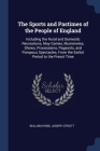 The Sports and Pastimes of the People of England: Including the Rural and Domestic Recreations, May Games, Mummeries, Shows, Processions, Pageants, an Cover Image