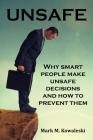 Unsafe: Why Smart People Make Unsafe Decisions and How to Prevent Them By Mark M. Kowaleski Cover Image