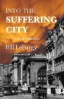 Into the Suffering City: A Novel of Baltimore By Bill Lefurgy Cover Image