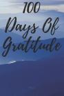 100 Days of Gratitude: Logbook for Daily Gratitude, Thankfulness, Appreciation, Awareness, Gratefulness and Enjoyment - Hills Theme By Musings, Gratitude Thoughts Cover Image