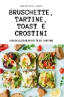 Bruschette, Tartine, Toast E Crostini By Angioletta Conti Cover Image