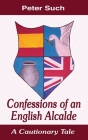 Confessions of an English Alcalde: A Cautionary Tale By Peter Such, Eduardo Arturo Boltares (Illustrator) Cover Image